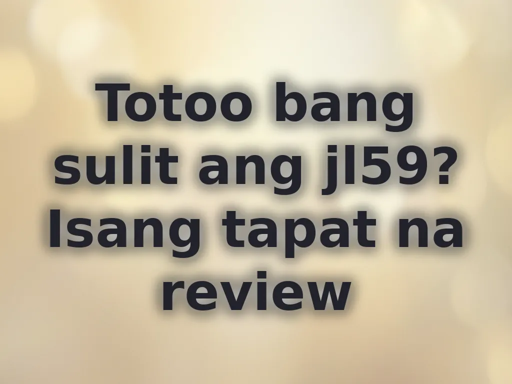 Totoo bang sulit ang jl59? Isang tapat na review